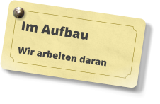 Im Aufbau Wir arbeiten daran